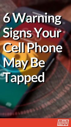 a cell phone with the text 6 warning signs your cell phone may be tapped