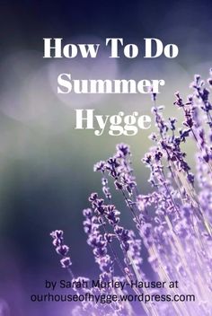 lavender flowers with the words how to do summer hygge written on it