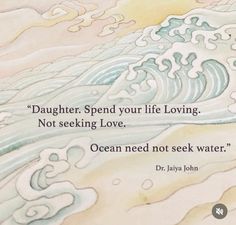 a painting with a quote on it that says, daughter spend your life loving not seeking love