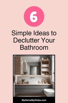 a bathroom with the text 6 simple ideas to declutter your bathroom on it