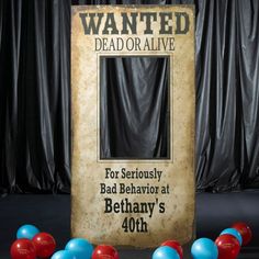 a sign that says wanted dead or alive for seriously bad behavior at bethny's 40h