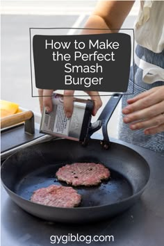 hamburger patties being cooked in a skillet with text overlay how to make the perfect smash burger