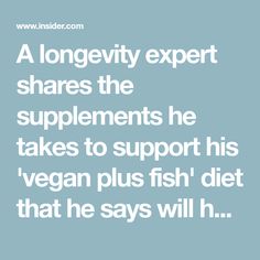 A longevity expert shares the supplements he takes to support his 'vegan plus fish' diet that he says will help him live longer Fish Diet, Best Vegan Protein Powder, Best Vegan Protein, Longevity Diet, Vitamin Deficiency, Vegan Protein Powder, High Protein Vegan, Healthy Brain, Protein Supplements