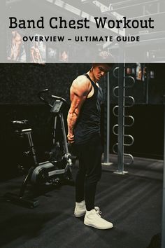 a man standing in front of a gym machine with the words band chest workout overview - ultimate guide