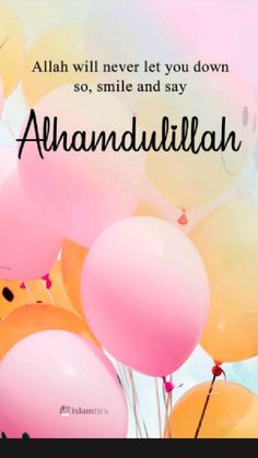 balloons with the words, allah will never let you down so smile and say