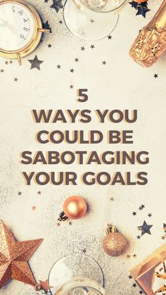 the words 5 ways you could be sabotaging your goals in gold and silver