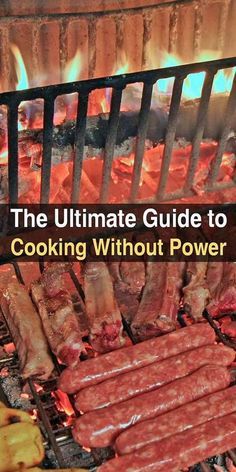 the ultimate guide to cooking without power is shown in front of an open grill with sausages and hot dogs on it