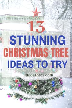 a christmas tree in the snow with text overlay that reads 15 stunning christmas tree ideas to try