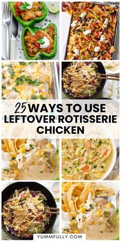 several different pictures with the words 25 ways to use leftover rotissee chicken