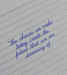 a piece of paper with writing on it that says the choices we make today create the future that are dreaming of