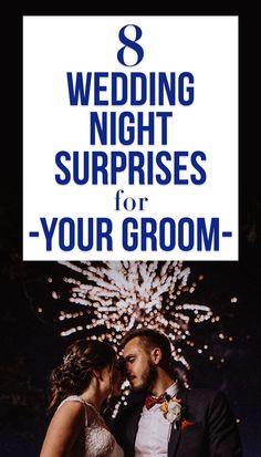 a couple kissing in front of fireworks with the words 8 wedding night surprises for your groom