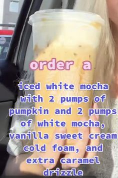 a woman holding a drink in her hand with the caption order a iced white mocha with 2 pumps of pumpkin and 2 pumps of vanilla sweet cream