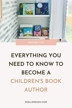 children's bookshelf with text overlay that reads everything you need to know to become a children's book author