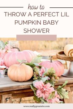 pumpkins and flowers on a table with text overlay how to throw a perfect lil pumpkin baby shower