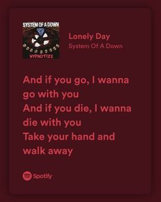 a quote from system of down that reads, and if you go, i wanna go with you