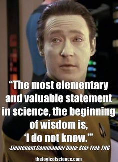 an image of a man with a star trek quote on his face and the caption,'the most elementary and valuable statement in science, the beginning of vision is i do not know