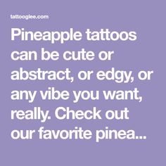 the words pineapple tattoos can be cute or abstract, or edgy, any vibe you want really check out our favorite pinea