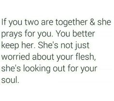 the text reads, if you two are together & she prays for you you better keep her not just worried about your flesh, she's looking out for your soul