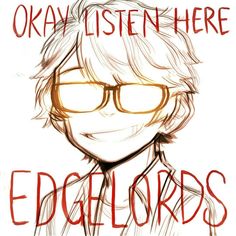 a drawing of a person with glasses and text that reads okay listen here edgewords