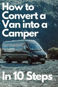 a van is parked on the side of a hill with mountains in the background and text overlay that reads how to convert a van into a camper in 10 steps