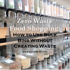 a store shelf filled with lots of food items and the words zero waste food shopping how to use bulk bins without creating waste