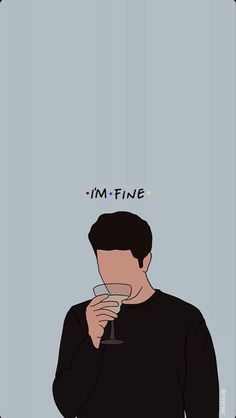 a man holding a wine glass with the words i'm fine above his head