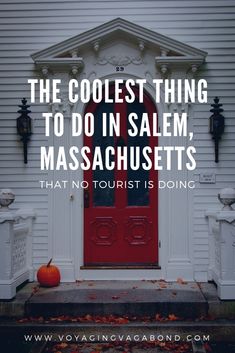 a red door with the words, the coolest thing to do in salem, massachusetts that no tourist is doing