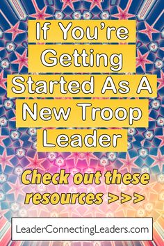 a poster with the words if you're getting started as a new troop leader check out these resources