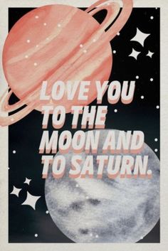 a poster with the words love you to the moon and to saturn