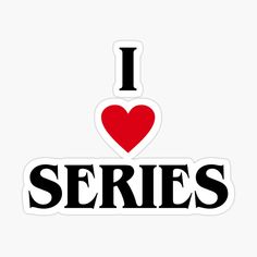 i love series sticker with the word'i heart series'in black and red