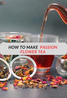 tea being poured into cups with flowers in them and the words how to make passion flower tea