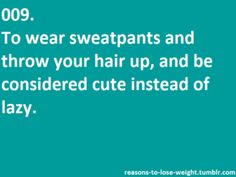 a quote on how to wear sweatpants and throw your hair up, and be considered cute instead of lazy