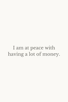 the words i am at peace with having a lot of money