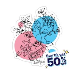 a sticker with flowers on it that says buy 10 get 50 % off