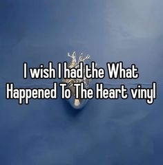 the words i wish i had the what happened to the heart vinyl? on a blue background