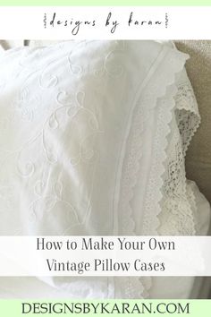 pillows with the words how to make your own vintage pillow cases