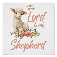 the lord is my shepherd with flowers and lambs on it's back poster