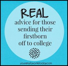 a blue background with the words real advice for those sending their firstborn off to college