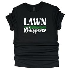 Our funny "Lawn Whisperer" tee is the perfect way to show off your green thumb (or should we say green sense of humor!). Wear it proudly, and let everyone know that you're the ultimate "Lawn Whisperer" in town! Available in 4 colors and Unisex sizes S-5XL. GARMENT DETAILS Black, Sand and White are 100% cotton Sport Grey is 90/10 cotton/polyester Due to different screens and settings, colors may not look identical to what you see on your screen. Please see size chart to determine appropriate size as manufacturer sizing varies.   Garment and design components are CPSIA compliant. GARMENT CARE INSTRUCTIONS Machine wash inside out using mild detergent. Do not use bleach. Dry at a normal dryer setting on household machines. Do not iron. Do not dry clean. SHIPPING Please verify the "ship to" add Green Graphic Print T-shirt For Gardening, Lawn Mowing, Garment Details, Black Sand, Sense Of Humor, Lawn Care, Matching Shirts, Green Thumb, Lawn