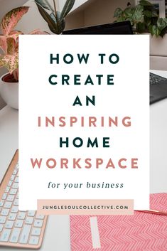 a desk with a keyboard, mouse and plant on it text reads how to create an inspireing home workspace for your business