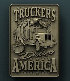 a metal sign that says truckers drive america