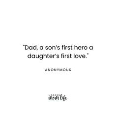 a quote that says dad, a son's first hero a daughter's first love