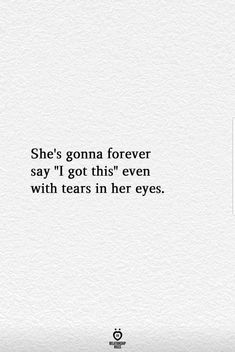 a white wall with the words she's goma forever say i got this even with tears in her eyes