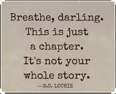 a quote that reads breathe, daring this is just a charter it's not your whole story