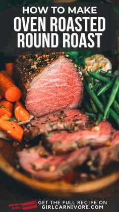 how to make oven roasted round roast with green beans and carrots on the side