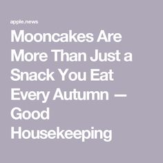 the words mooncakes are more than just a snack you eat every autumn good house keeping