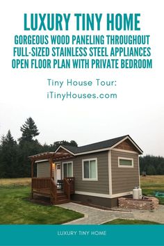 a small house with the text luxury tiny home gorgeous wood paneling throughout full - sized stainless steel appliances open floor plan with private bedroom