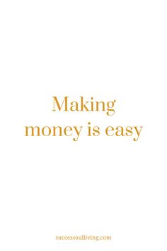 the words making money is easy written in gold on a white background with an orange border