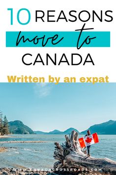 a person standing on top of a log next to the ocean with text overlay reading 10 reasones more to canada written by an expat