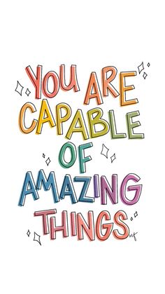 the words you are capable of amazing things written in multicolored letters on a white background